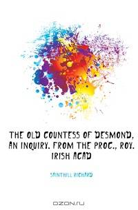 The Old Countess of Desmond, an Inquiry. from the Proc., Roy. Irish Acad