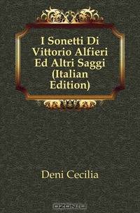 I Sonetti Di Vittorio Alfieri Ed Altri Saggi (Italian Edition)