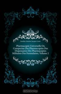 Pharmacopee Universelle Ou Conspectus Des Pharmacopees Des Dispensaires Des Pharmacopees Militaires Des Formulaires