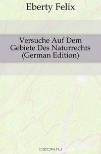 Versuche Auf Dem Gebiete Des Naturrechts (German Edition)