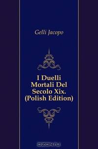 I Duelli Mortali Del Secolo Xix. (Polish Edition)