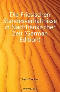 Die Friesischen Standesverhaltnisse in Nachfrankischer Zeit (German Edition)