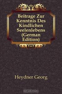 Beitrage Zur Kenntnis Des Kindlichen Seelenlebens (German Edition)