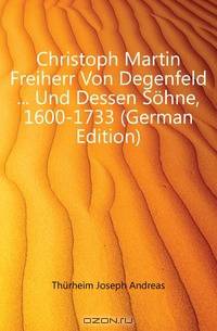 Christoph Martin Freiherr Von Degenfeld Und Dessen Sohne 1600-1733