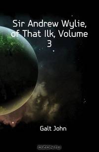 Sir Andrew Wylie, of That Ilk, Volume 3