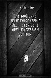 Die Moderne Selbstbiographie Als Historische Quelle (German Edition)