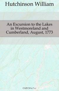 An Excursion to the Lakes in Westmoreland and Cumberland, August, 1773