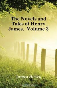 The Novels and Tales of Henry James, Volume 3