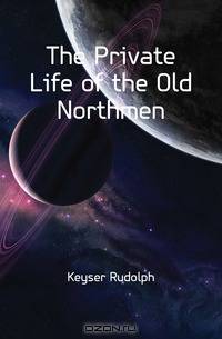 The Private Life of the Old Northmen