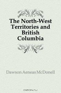 The North-West Territories and British Columbia