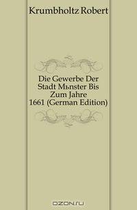 Die Gewerbe Der Stadt Munster Bis Zum Jahre 1661 (German Edition)