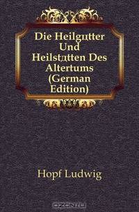 Die Heilgotter Und Heilstatten Des Altertums (German Edition)
