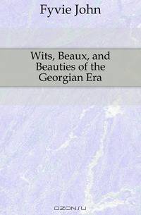Wits, Beaux, and Beauties of the Georgian Era