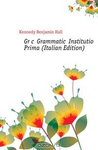 Gr?c? Grammatic? Institutio Prima (Italian Edition)