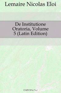 De Institutione Oratoria, Volume 5 (Latin Edition)
