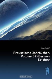 Preussische Jahrbucher, Volume 34 (German Edition)