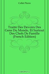 Traite Des Devoirs Des Gens Du Monde, Et Surtout Des Chefs De Famille (French Edition)