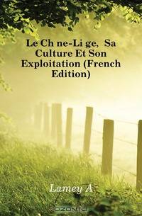 Le Chene-Liege, Sa Culture Et Son Exploitation (French Edition)