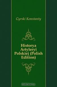 Historya Artyleryi Polskiej (Polish Edition)