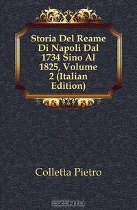 Storia Del Reame Di Napoli Dal 1734 Sino Al 1825, Volume 2 (Italian Edition)