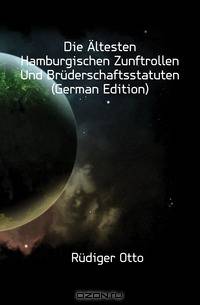 Die Altesten Hamburgischen Zunftrollen Und Bruderschaftsstatuten (German Edition)