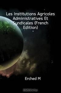 Les Institutions Agricoles Administratives Et Syndicales (French Edition)