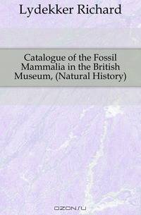 Catalogue of the Fossil Mammalia in the British Museum, (Natural History)