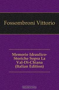 Memorie Idraulico-Storiche Sopra La Val-Di-Chiana (Italian Edition)