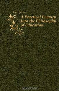 A Practical Enquiry Into the Philosophy of Education