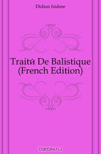 Traite De Balistique (French Edition)