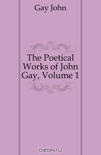 The Poetical Works of John Gay, Volume 1