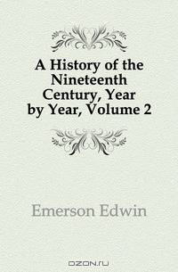 A History of the Nineteenth Century, Year by Year, Volume 2