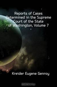 Reports of Cases Determined in the Supreme Court of the State of Washington, Volume 7