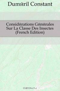 Considerations Generales Sur La Classe Des Insectes (French Edition)