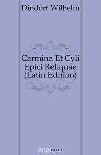 Carmina Et Cyli Epici Reliquae (Latin Edition)