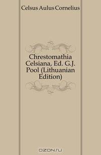 Chrestomathia Celsiana, Ed. G.J. Pool (Lithuanian Edition)