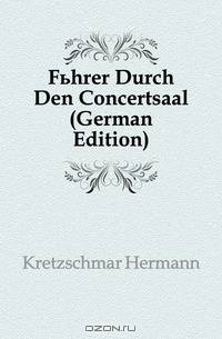 Fuhrer Durch Den Concertsaal (German Edition)