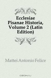 Ecclesiae Pisanae Historia, Volume 2 (Latin Edition)