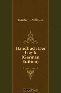Handbuch Der Logik (German Edition)