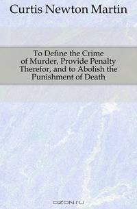 To Define the Crime of Murder, Provide Penalty Therefor, and to Abolish the Punishment of Death