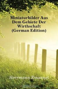 Miniaturbilder Aus Dem Gebiete Der Wirthschaft (German Edition)