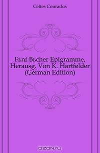 Funf Bucher Epigramme, Herausg. Von K. Hartfelder (German Edition)