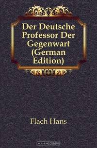 Der Deutsche Professor Der Gegenwart (German Edition)