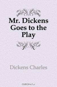 Mr. Dickens Goes to the Play