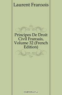 Principes De Droit Civil Francais, Volume 32 (French Edition)