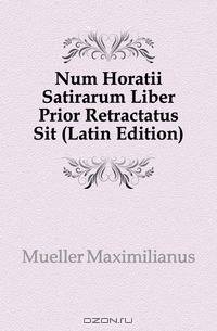 Num Horatii Satirarum Liber Prior Retractatus Sit (Latin Edition)