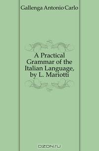 A Practical Grammar of the Italian Language, by L. Mariotti