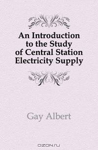 An Introduction to the Study of Central Station Electricity Supply