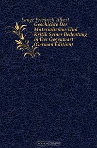Geschichte Des Materialismus Und Kritik Seiner Bedeutung in Der Gegenwart (German Edition)
