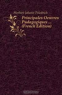 Principales Oeuvres Pedagogiques (French Edition)